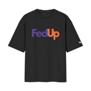 The Fed Up Mood – FedEx Logo Parody Oversized Front Printed Tshirt