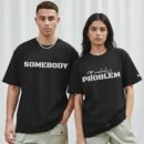 Couple Set - Somebody's Problem tshirt ooltaseedha.com
