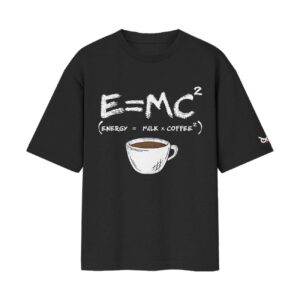 RELATIVELY CAFFEINATED (Energy = Milk x Coffee Squared) | High IQ Humour Oversized Front Print Black T-Shirt