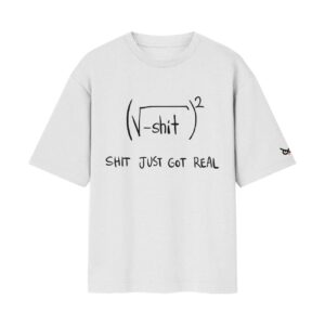 SHIT JUST GOT REAL (Squaring the imaginary root) | High IQ Humour Oversized Front Print White T-Shirt