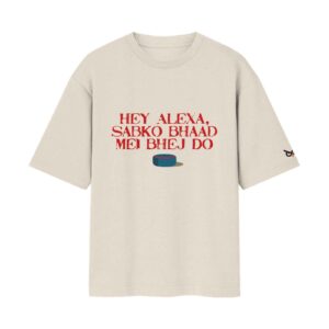 Hey Alexa, Sabko Bhaad Mei Bhej Do | Oversized Off-White Front Print T-Shirt | OoltaSeedha