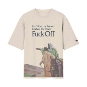 Far Off Into The Distance Is Where You Should FCk Off | Oversized Off-White Front Print T-Shirt | OoltaSeedha