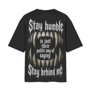 Stay Humble, Polite Way Of Saying Stay Behind Me | Oversized Black Front & Back Print T-Shirt | OoltaSeedha Tribe Merch