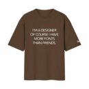 Graphic Designer More Fonts Than Friends Job/Career Options | Brown Oversized Front Print T-Shirt | Oolta Seedha
