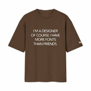 Graphic Designer More Fonts Than Friends Job/Career Options | Brown Oversized Front Print T-Shirt | Oolta Seedha Graphic Designer More Fonts Than Friends Job/Career Options | Brown Oversized Front Print T-Shirt | Oolta Seedha